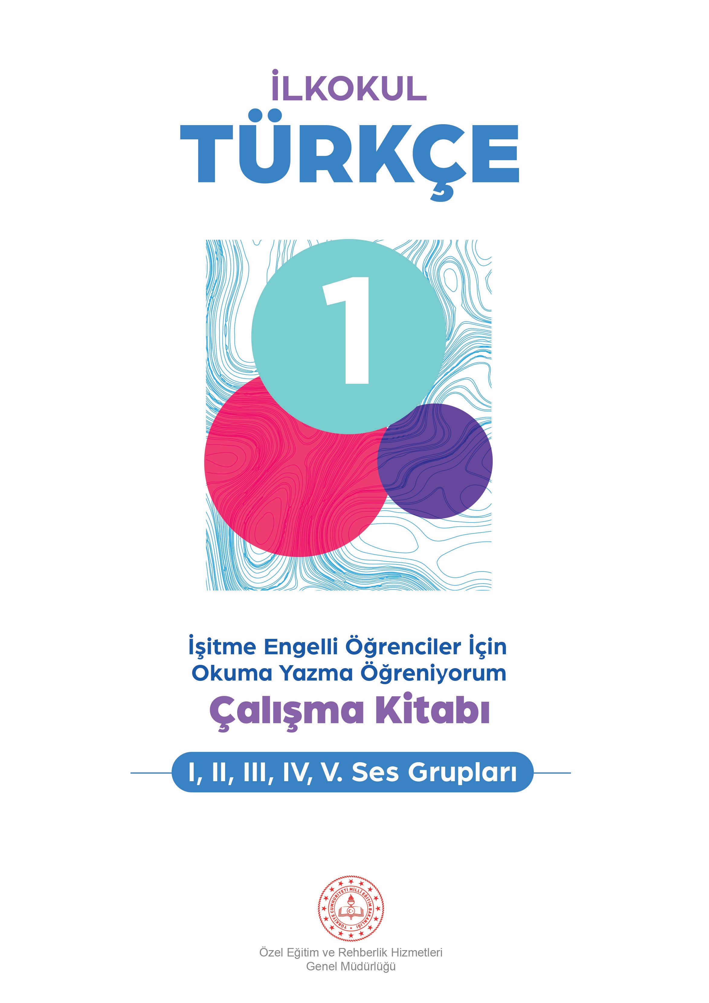 İşitme Engelliler ilkokulu Türkçe Okuma Yazma Öğreniyorum Çalışma Kitabı (I,II,III, IV ve V. Ses Grupları) Kitap